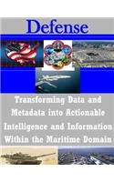 Transforming Data and Metadata into Actionable Intelligence and Information Within the Maritime Domain