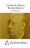 Ludwigs des Bayern Königswahlgesetz
