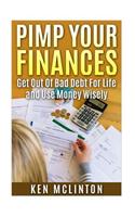 Pimp Your Finances: Get Out of Bad Debt and Use Money Wisely