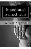 Intoxicated stained tears