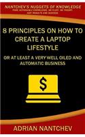 8 Principles on how to create a Laptop Lifestyle: Or at least a very well oiled and automatic business(3 Nantchev's Nuggets of Knowledge)