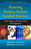 Mastering Business Analysis Standard Practices: Seven Steps to the Next Level of Competency(Business Analysis Professional Development)