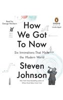 How We Got to Now: Six Innovations That Made the Modern World