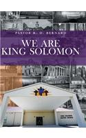 We Are King Solomon