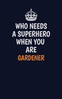 Who Needs A Superhero When You Are Gardener