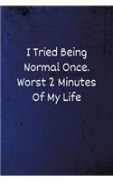 I Tried Being Normal Once. Worst 2 Minutes Of My Life: Funny Notebook - Lined Blank Notebook/Journal