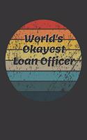 World's Okayest Loan Officer Notebook: Lined Journal, 120 Pages, 6 x 9, Funny Dream Job, Starting New Career Gag Gift Journal Matte Finish