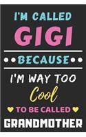I'm Called Gigi Because I'm Way Too Cool To Be Called Grandmother: lined notebook, Funny Gift for mother, grandmother