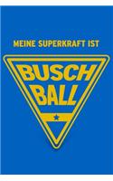 Meine Superkraft ist Buschball