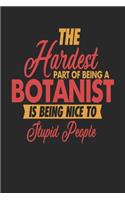 The Hardest Part Of Being An Botanist Is Being Nice To Stupid People