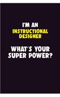 I'M An Instructional Designer, What's Your Super Power?: 6X9 120 pages Career Notebook Unlined Writing Journal