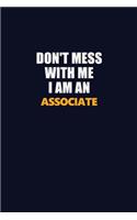Don't Mess With Me Because I Am An Associate: Career journal, notebook and writing journal for encouraging men, women and kids. A framework for building your career.