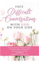 Face Difficult Conversations with God on Your Side
