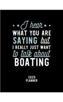 I Hear What You Are Saying I Really Just Want To Talk About Boating 2020 Planner