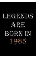 Legends Are Born In 1985 Notebook