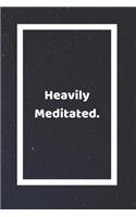 Heavily Meditated