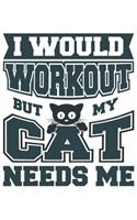 I Would Workout But My Cat Needs Me
