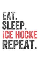 Eat Sleep Ice hockey Repeat Sports Notebook Gift