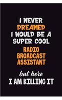 I Never Dreamed I would Be A Super Cool Radio Broadcast Assistant But Here I Am Killing It