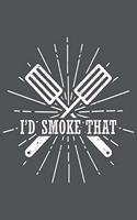 I'd Smoke That