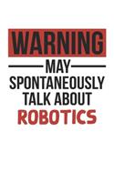 Warning May Spontaneously Talk About ROBOTICS Notebook ROBOTICS Lovers OBSESSION Notebook A beautiful