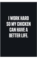 I Work Hard So My Chicken Can Have A Better Life