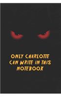 Charlotte Notebook: Only Charlotte Can Write In This Notebook, Gift for Charlotte, Scary notebook for friend, protected Journal, 6x9 150 page, Dotted Paper