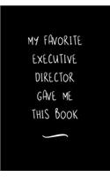 My Favorite Executive Director Gave Me This Book: Funny Office Notebook/Journal For Women/Men/Coworkers/Boss/Business Woman/Funny office work desk humor/ Stress Relief Anger Management Journal(6x9 i