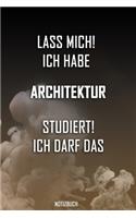Lass mich! Ich habe Architektur studiert. Ich darf das - Notizbuch: Perfekt für alle die Architekturstudiert haben. 120 freie Seiten für deine Notizen. Eignet sich als Geschenk, Notizbuch oder für die Vorlesung.