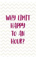 Why Limit Happy To An Hour?