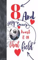 8 And My Soccer Heart Is On That Field: Soccer Players Sudoku Puzzle Book For 8 Year Old Boys And Girls - Easy Beginners Activity Puzzle Book For Those On The Sudoku Puzzle Craze