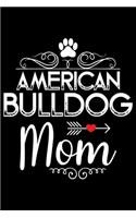 American Bulldog Mom: Bulldogs Journal Notebook -Bulldogs Lover Gifts - Dog Journal - Bulldog Puppies Diary - American Bulldogs - 6x9_100 College Ruled Notebook