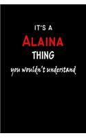 It's a Alaina Thing You Wouldn't Understandl: Alaina First Name Personalized Journal 6x9 Notebook, Wide Ruled (Lined) blank pages, Funny Cover for Girls and Women, Red White Text on Black