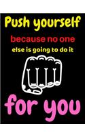 Push yourself because no one else is going to do it for you