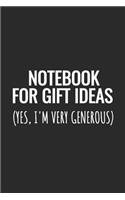 Notebook For Gift Ideas (Yes, I'm Very Generous): Blank Lined Notebook