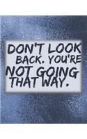 Don't Look Back. You're Not Going That Way.