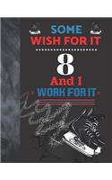 Some Wish For It 8 And I Work For It: Hockey Gift For Boys And Girls Age 8 Years Old - Art Sketchbook Sketchpad Activity Book For Kids To Draw And Sketch In