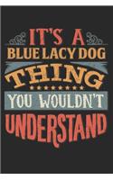 It's A Blue Lacy Dog Thing You Wouldn't Understand: Gift For Blue Lacy Dog Lover 6x9 Planner Journal