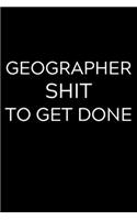 Geographer Shit To Get Done: Lined Journal Notebook, 6x9, Soft Cover, Matte Finish, Funny Sarcastic Journal Notepad for Women and Men To Write In, Geographer Gift 110 Page