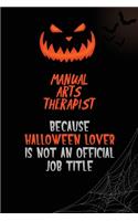 Manual arts Therapist Because Halloween Lover Is Not An Official Job Title