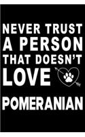 Never trust a person that does not love Pomeranian: Cute Pomeranian Lined journal Notebook, Great Accessories & Gift Idea for Pomeranian Owner & Lover. Lined journal Notebook With An Inspirational Quo