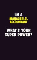 I'M A Managerial Accountant, What's Your Super Power?: 6X9 120 pages Career Notebook Unlined Writing Journal