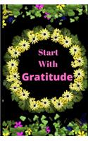 Start With Gratitude: Novelty Line Notebook / Journal To Write In Perfect Gift Item (6 x 9 inches) Ideal For Women Kids Students Office .