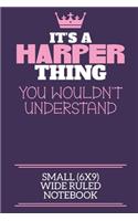 It's A Harper Thing You Wouldn't Understand Small (6x9) Wide Ruled Notebook