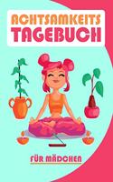 Achtsamkeitstagebuch für Mädchen: Achtsamkeit lernen 5 Minuten Tagebuch Körper, Geist und Seele
