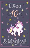 I am 10 and Magical: This Journal writing, and positive sayings! A Unicorn Journal Notebook for Girls.10 Year Old Birthday Gift for Girls!