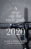 A Year On The Cycle Path 2020 Yearly And Weekly Planner For Bicycle Riders: Week To A Page Organizer Gift For Cyclists