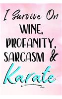 I Survive On Wine, Profanity, Sarcasm & Karate: Blank Lined Notebook Journal