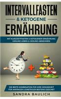 Intervallfasten & ketogene Ernährung: Mit Kurzzeitfasten & ketogener Ernährung gesund Leben & gesund abnehmen - Die beste Kombination für Ihre Gesundheit - Für Anfänger & Einsteiger best