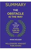 Summary: The Obstacle Is the Way by Ryan Holiday: The Timeless Art of Turning Trials Into Triumph